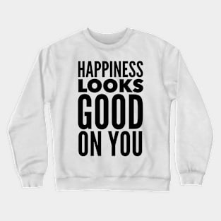 Happiness Looks Good On You Crewneck Sweatshirt